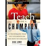 Teach Like a Champion: 49 Techniques that Put Students on the Path to College ~ Doug Lemov