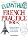 The Everything French Practice Book with CD: Practical techniques to Improve your French speaking and writing skills (Everything (Language & Writing))