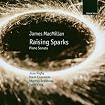 MacMillan: Raising Sparks, Piano Sonata