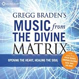 Gregg Braden Gregg Braden's Music From The Divine Matrix