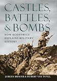 Castles, battles, & bombs : how economics explains military history