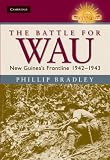 The Battle for Wau: New Guinea s Frontline 1942-1943 (Australian Army History Series)