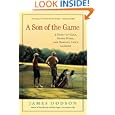 A Son of the Game: A Story of Golf, Going Home, and Sharing Life's Lessons by James Dodson