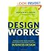Design Works: How to Tackle Your Toughest Innovation Challenges through Business Design