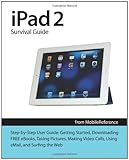 iPad 2 Survival Guide from MobileReference: Step-by-Step User Guide for Apple iPad 2: Getting Started, Downloading FREE eBooks, Taking Pictures, ... eMail, and Surfing the Web (Mobi Manuals)