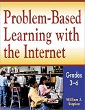 Problem-Based Learning with the Internet, Grades 3-6
