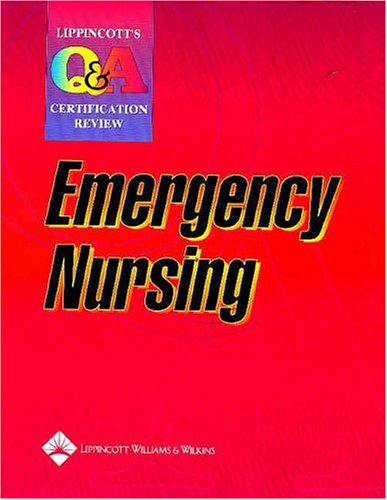Lippincott s Q A Certification Review: Emergency Nursing (LWW, Lippincott Q A Certification Review)