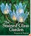 The Stained Glass Garden: Projects & Patterns