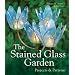 The Stained Glass Garden: Projects and Patterns