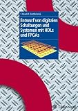 Entwurf von digitalen Schaltungen und Systemen mit HDLs und FPGAs