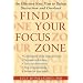 Find Your Focus Zone: An Effective New Plan to Defeat Distraction and Overload