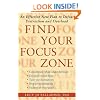 Find Your Focus Zone: An Effective New Plan to Defeat Distraction and Overload