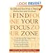 Find Your Focus Zone: An Effective New Plan to Defeat Distraction and Overload