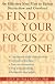 Find Your Focus Zone: An Effective New Plan to Defeat Distraction and Overload