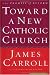 Toward a New Catholic Church: The Promise of Reform