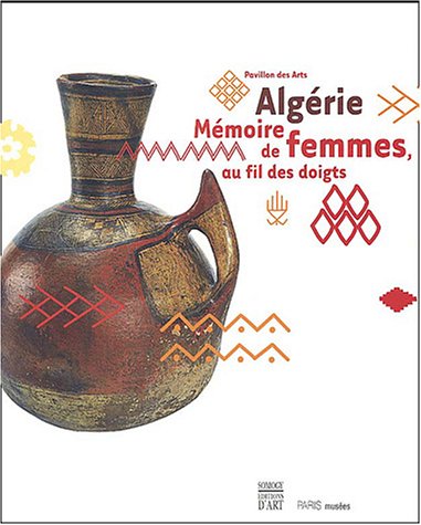 Alg�rie : M�moire de femmes, au fil des doigts