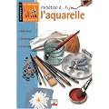 Initiation � l'aquarelle : Mat�riel, techniques, conseils