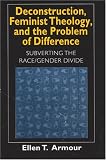 Deconstruction, Feminist Theology, and the Problem of Difference: Subverting the Race/Gender Divide (Religion and Postmodernism)