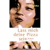 Lass mich deine Pizza sein. Roman.