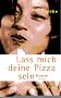 Lass mich deine Pizza sein. Roman.