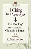 I Ching for a New Age: The Book of Answers for Changing Times (Square One Classics)