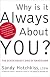 Why Is It Always About You? Saving Yourself from the Narcissists in Your Life