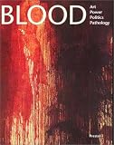 Blood: Art, Power, Politics, and Pathology
