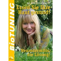 BioTUNING - Essen Sie Ihre Haut gesund! - Neurodermitis: die L�sung!