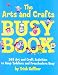 The Arts and Crafts Busy Book: 365 Art and Craft Activities to Keep Toddlers and Preschoolers Busy