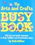 The Arts and Crafts Busy Book: 365 Art and Craft Activities to Keep Toddlers and Preschoolers Busy