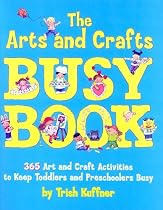 The Arts and Crafts Busy Book: 365 Art and Craft Ideas to Keep Toddlers and Preschoolers Busy