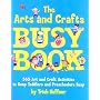 The Arts and Crafts Busy Book: 365 Art and Craft Ideas to Keep Toddlers and Preschoolers Busy