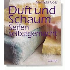 Duft und Schaum. Seifen selbstgemacht.