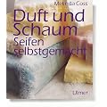 Duft und Schaum. Seifen selbstgemacht.