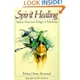 Spirit Healing: Native American Magic and Medicine by Mary Dean Atwood and Bert Seabourn