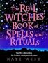 The Real Witches Book of Spells and Rituals