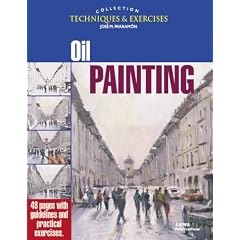 Oil Painting: The Techniques and Exercises Collection (Techniques & Exercises Collection)