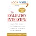 The Evaluation Interview : How to Probe Deeply, Get Candid Answers, and Predict the Performance of Job Candidates