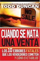 Cuando se mata una venta: Los 10 errores fatales que los vendedores cometen y como evitarlos (Spanish Edition)