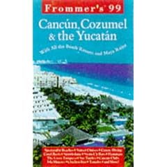 Frommer's 99 Cancun, Cozumel & the Yucatan (Frommer's Cancun, Cozumel and the Yucatan)