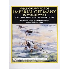 Aviation Awards of Imperial Germany in World War I and the Men Who Earned Them: Aviation Awards of Eight German States and the Three Free Cities v. 7
