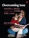 Overcoming Loss: Activities and Stories to Help Transform Children