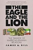 The Eagle and the Lion: The Tragedy of American-Iranian Relations
