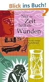 Nur die Zeit heilt alle Wunden: Ersch�tternde Analyse einer Psychotherapie