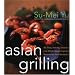 Asian Grilling: 85 Satay, Kebabs, Skewers and Other Asian-Inspired Recipes for Your Barbecue