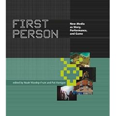 First Person: New Media as Story, Performance, and Game