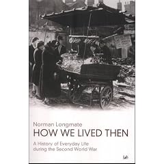 How We Lived Then: A History of Everyday Life During the Second World War