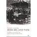 How We Lived Then: A History of Everyday Life During the Second World War