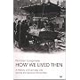 How We Lived Then: A History of Everyday Life During the Second World War
