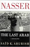 Nasser: The Last Arab